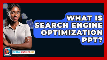 What Is Search Engine Optimization PPT? - SearchEnginesHub.com