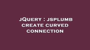 jQuery : jsplumb create curved connection