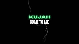 Kujah - Come To Me (Official Channel)