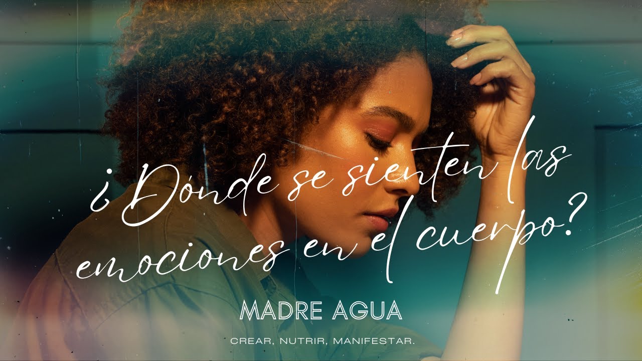 ¿Dónde se sienten las emociones en el cuerpo? 