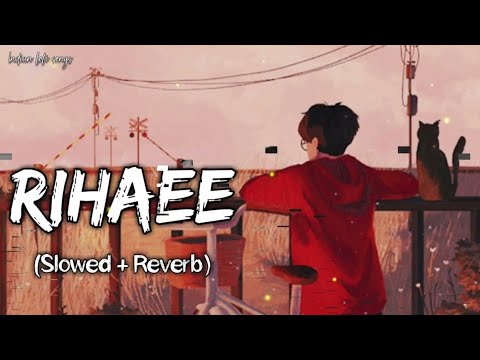 Rihaee slowed reverb yaseer desai  SAD LO FI SONG