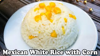 Authentic Mexican White Rice With Corn Easy And Flavorful Side Dish Recipe