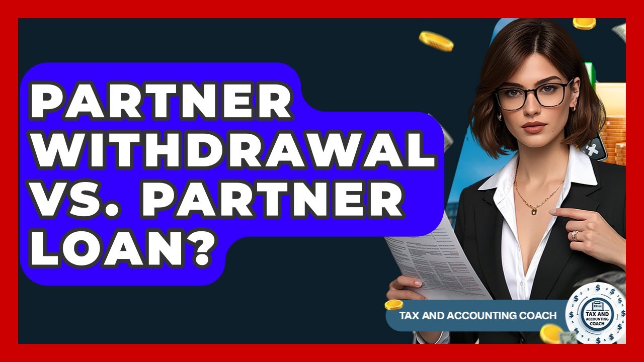 Partner Withdrawal Vs. Partner Loan? - Tax and Accounting Coach
