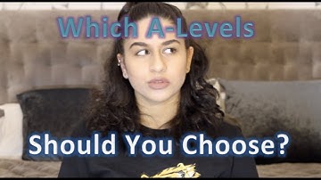 How to Choose Your A-Levels Wisely