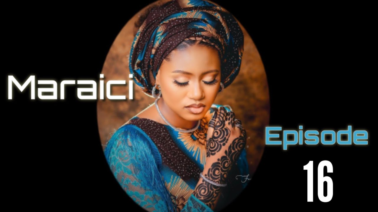 Maraici Episode 16 Latest Hausa Novels June 8/2022