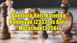 Abertura-Reti: Katerina Rohonyan (2332) vs Anna Muzychuk (2256)