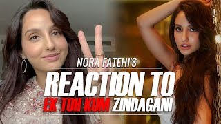 Nora Fatehi - Reaction To Ek Toh Kum Zindagani Video