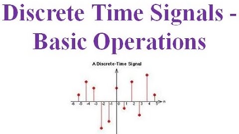 Discrete Time Signals - Basic Operations