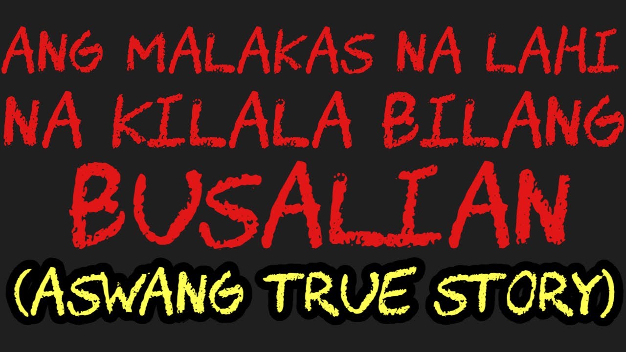 ANG MALAKAS NA LAHI NA KILALA BILANG BUSALIAN (Aswang True Story)