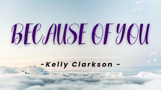 BECAUSE OF YOU - KELLY CLARKSON [Lyric] II I Will Not Make The Same Mistakes That You Did..