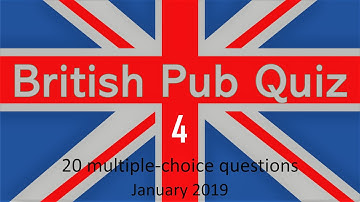 British Pub Quiz (4) 20 Trivia Questions with Answers (multiple-choice-January 2019)