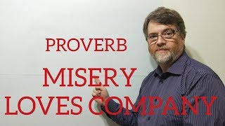 English Tutor Nick P Proverbs (143) Misery Loves Company