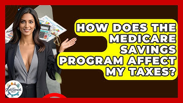 How Does The Medicare Savings Program Affect My Taxes? - Get Retirement Help