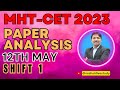 12TH MAY SHIFT 1 ANALYSIS  | COMPLETE SOLUTION | MHT-CET Exam 2023  | Dinesh Sir