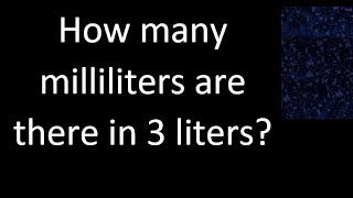 How many milliliters are there in 3 liters