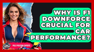 Why Is F1 Downforce Crucial For Car Performance? - Pole Position Experts