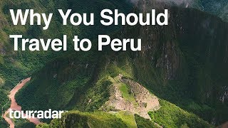 Why You Should Travel to Peru by TourRadar