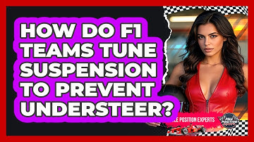 How Do F1 Teams Tune Suspension To Prevent Understeer? - Pole Position Experts