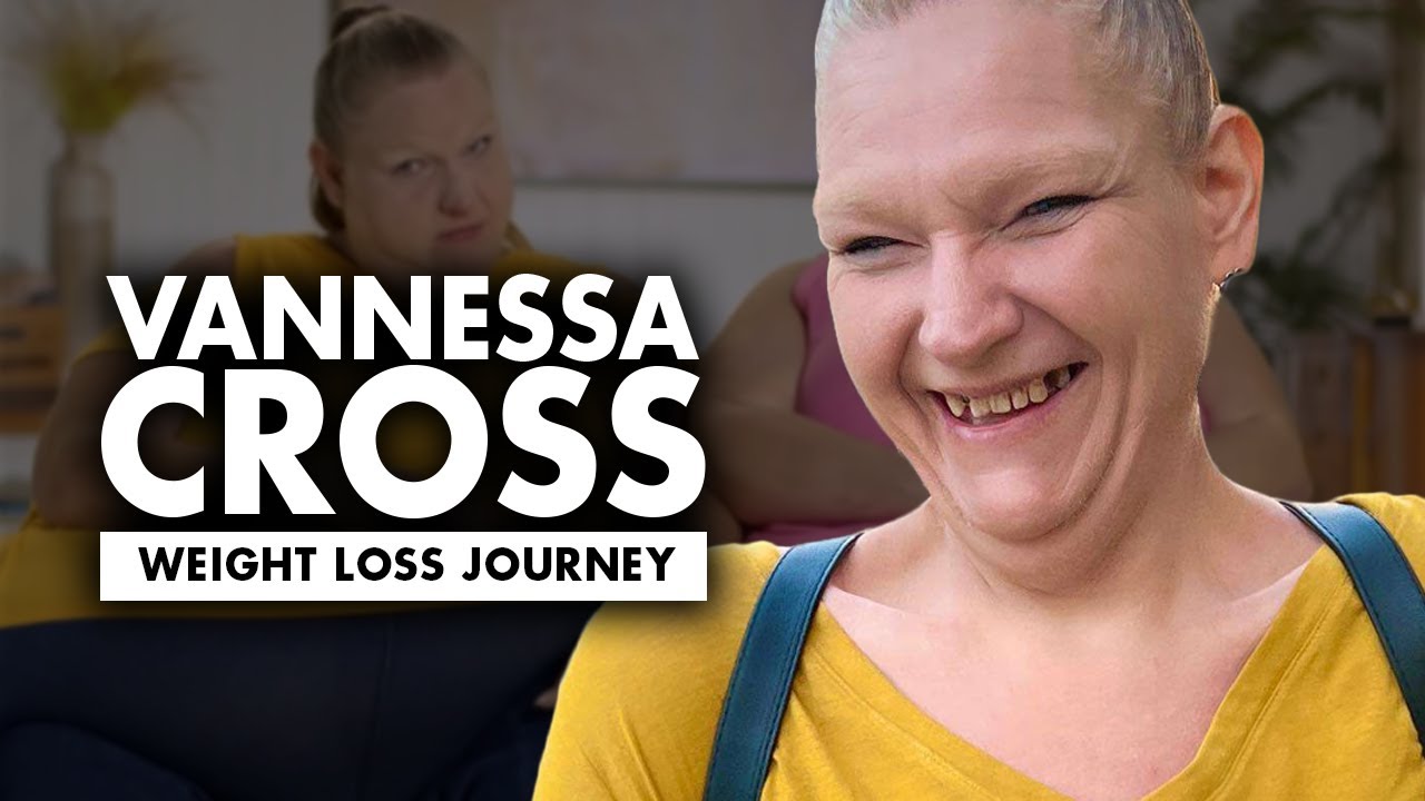 Weight Loss Journey of Vannessa Cross from 1000Lb Best Friends YouTube