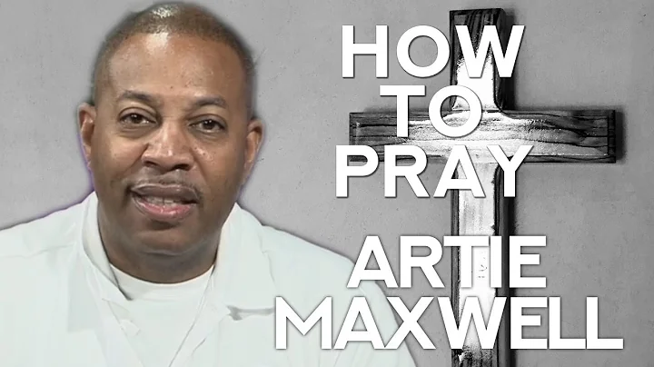 "How To Pray" Artie Maxwell (United With Christ - ...