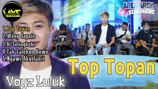 Full Album || VAYZ LULUK || TOP TOPAN(Official Music Vidio)