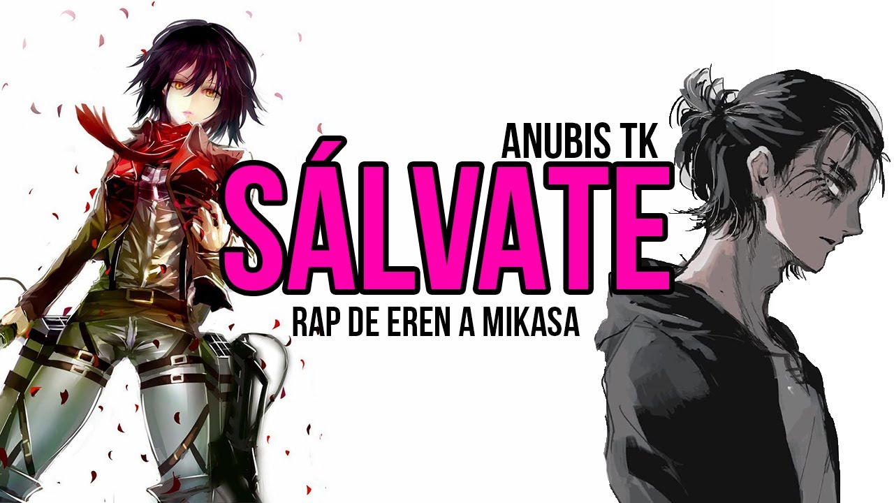 Salvate - Rap Eren a Mikasa - Rap Shingeki no Kyojin - Anubis TK