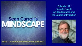 Mindscape 117 | Sean B. Carroll on Randomness and the Course of Evolution