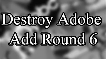 Destroy Adobe Add Round 6