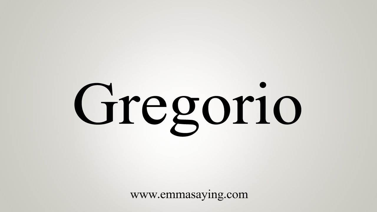 How To Say Gregorio YouTube How To Say Gregorio YouTube