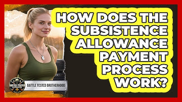 How Does The Subsistence Allowance Payment Process Work?