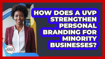 How Does A UVP Strengthen Personal Branding For Minority Businesses?