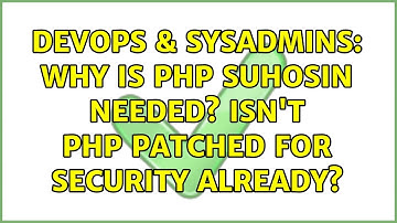 DevOps & SysAdmins: Why is PHP Suhosin needed? Isn