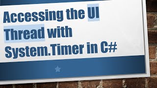 Accessing the UI Thread with System.Timer in C#