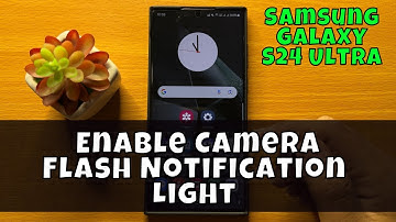 How To Enable Camera Flash Notification Light Samsung Galaxy S24 Ultra