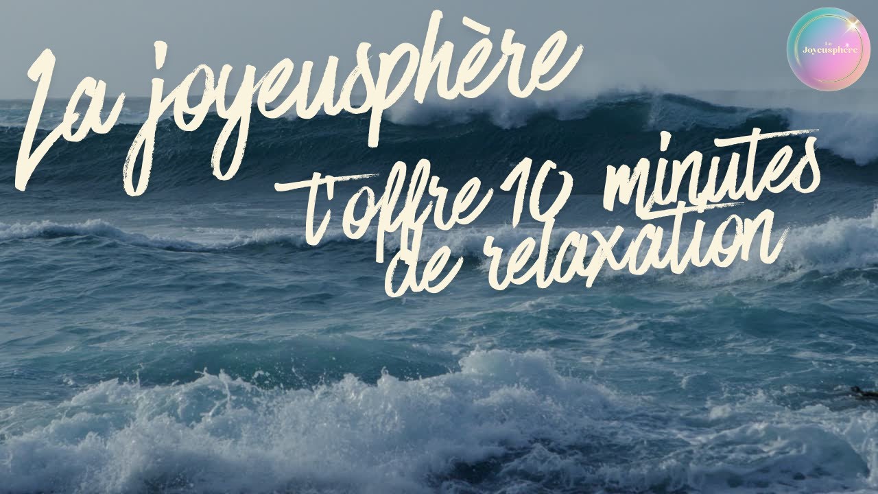 La Joyeusphère t'offre 10 minutes de relaxation #04