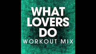 What Lovers Do (Workout Remix)