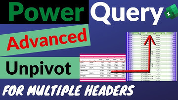 Advanced Unpivot in Power Query - Transpose Multiple Columns & Multiple Headers Without Any Formulas