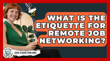 What Is The Etiquette For Remote Job Networking? - Guide To Work From Home