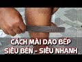 MẸO#4 - CÁCH MÀI DAO BẾP SIÊU BÉN - SIÊU NHANH