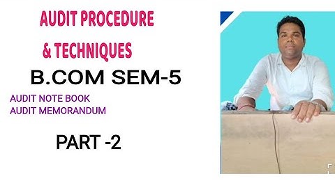 AUDIT PROCEDURE & TECHNIQUES |B.COM SEM-5, C.U.|
