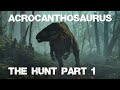 Acrocanthosaurus The Hunt Part 1