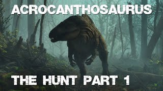 Acrocanthosaurus The Hunt Part 1