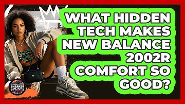 What Hidden Tech Makes New Balance 2002R Comfort So Good? - Sneaker Culture Digest
