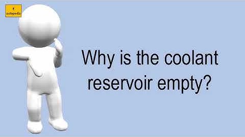 Why Is The Coolant Reservoir Empty?