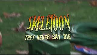 SkeleToon - Get ready for  "THEY NEVER SAY DIE" - Pt.1