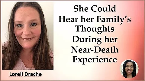 She could hear her Familys Thoughts During her NDE...