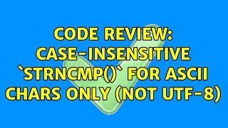 Code Review: case-insensitive `strncmp()` for ASCII chars only (not UTF-8) (2 Solutions!!)