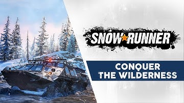 SnowRunner - Conquer The Wilderness Trailer