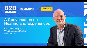 B2B Tech Talk with Jabra: A Conversation on Hearing and Experiences with David Piggott