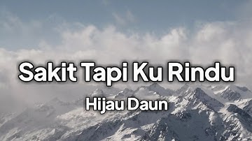 Hijau Daun - Sakit Tapi Ku Rindu | lirik